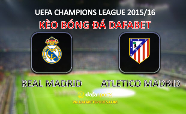 keo-bong-da-champions-league-real-madrid-atletico-madrid-dafabet-the-thao