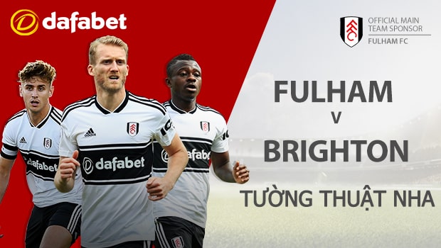 Fulham vs Brighton & Hove Albion: Dự đoán kết quả trận đấu