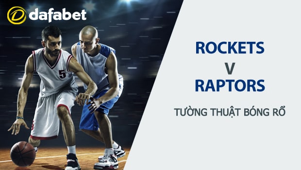 Soi kèo bóng rổ: Houston Rockets vs Toronto Raptors