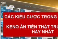 Các kiểu cược trong trò chơi Keno ăn tiền thật trực tuyến