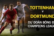 Dự đoán Champions League: Tottenham vs Dortmund