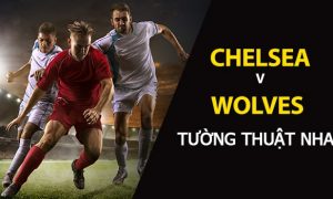 Chelsea vs Wolverhampton: Dự đoán bóng đá Ngoại Hạng Anh